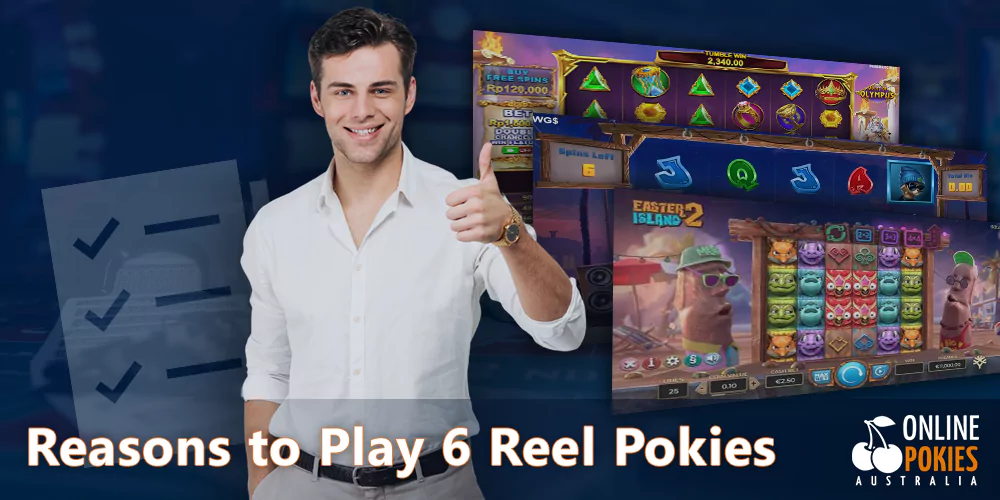 The main reasons why you should play to 6 reel pokies
